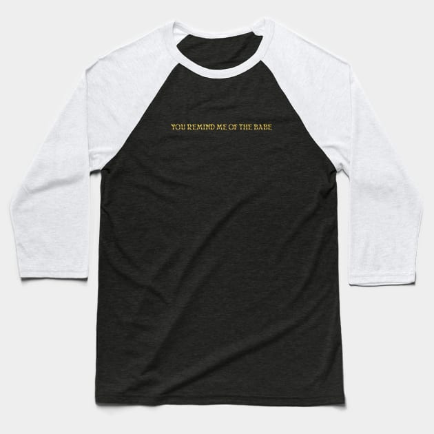 You Remind Me of the Babe Baseball T-Shirt by LordNeckbeard